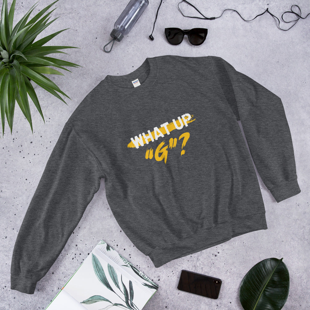 "What Up G" Unisex Sweatshirt