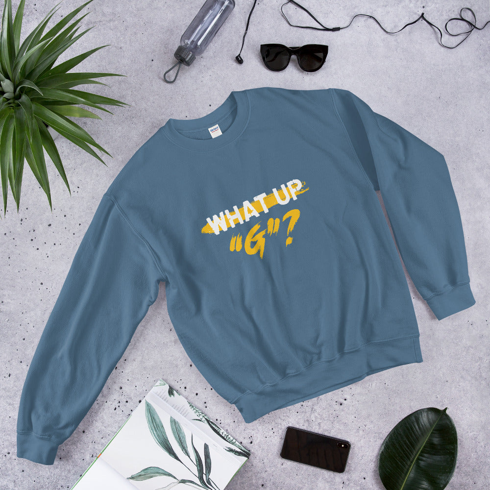 "What Up G" Unisex Sweatshirt