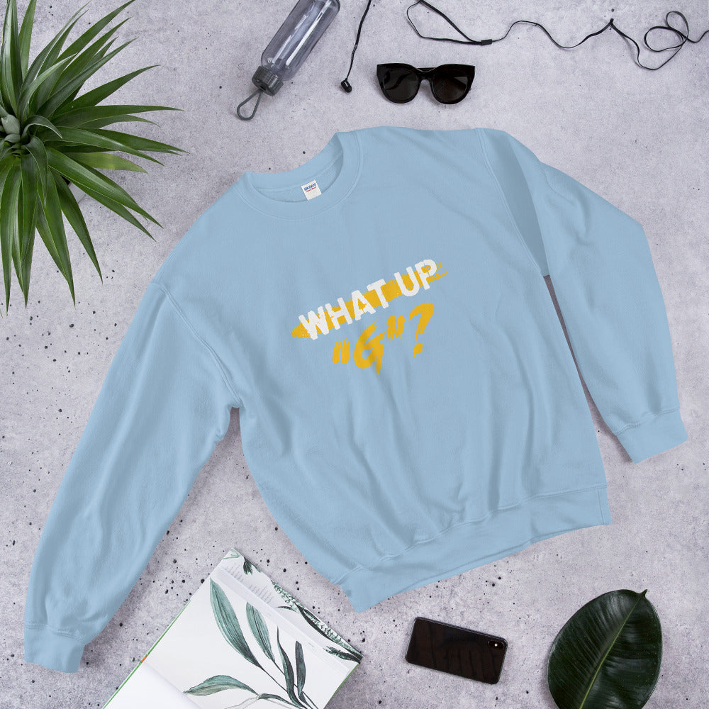 "What Up G" Unisex Sweatshirt