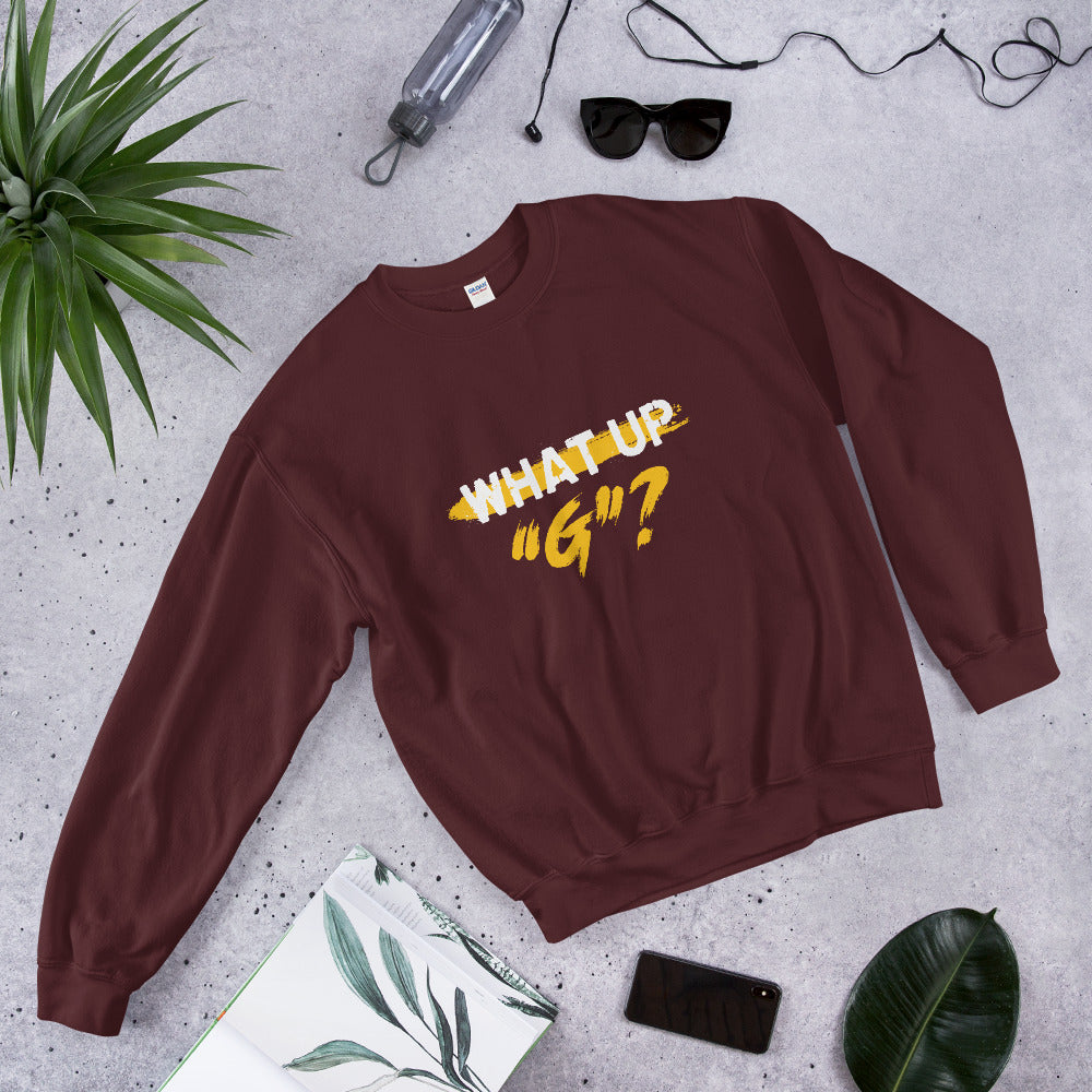 "What Up G" Unisex Sweatshirt