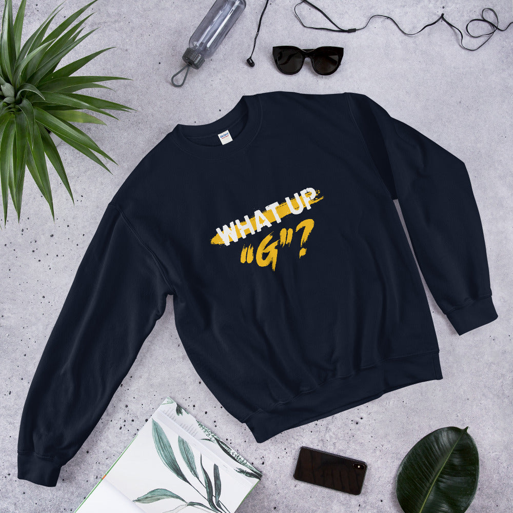 "What Up G" Unisex Sweatshirt