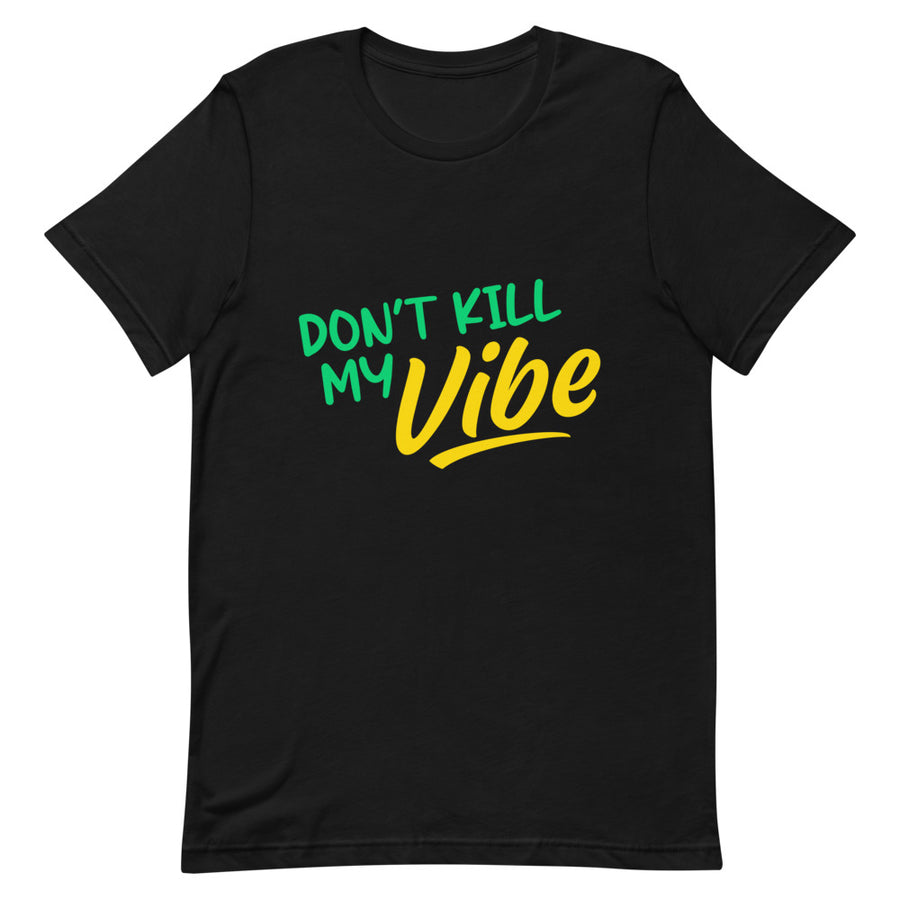 "Don't Kill My Vibe" Short-Sleeve Unisex T-Shirt