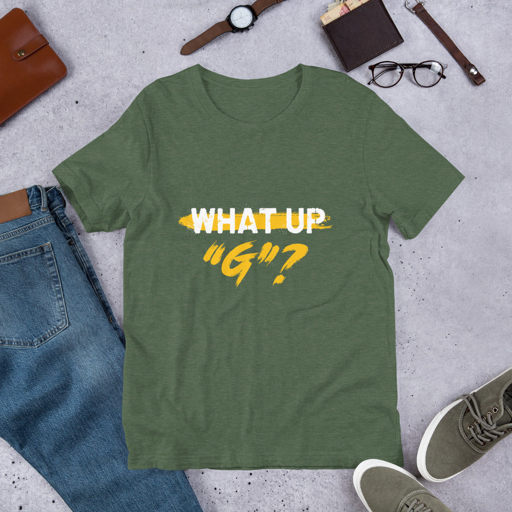 "What Up G" Short-Sleeve Unisex T-Shirt
