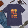 "Giving Up" Short-Sleeve Unisex T-Shirt