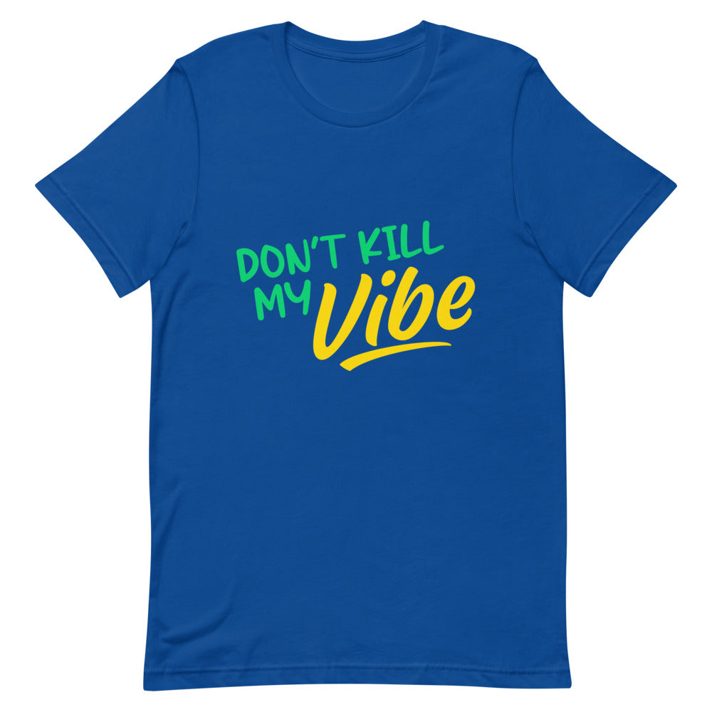 "Don't Kill My Vibe" Short-Sleeve Unisex T-Shirt