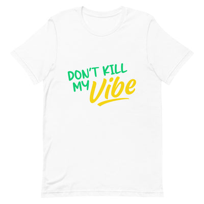 "Don't Kill My Vibe" Short-Sleeve Unisex T-Shirt
